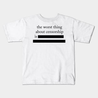 Worst Thing About Censorship Kids T-Shirt